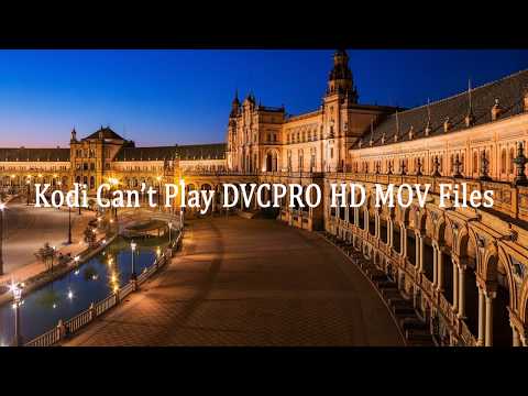 Kodi Can’t Play DVCPRO HD MOV Files