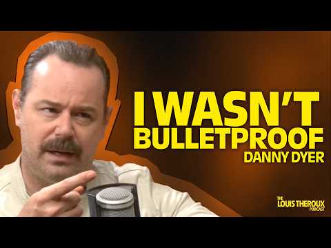 Danny Dyer: “I wasn’t bulletproof” | The Louis Theroux Podcast